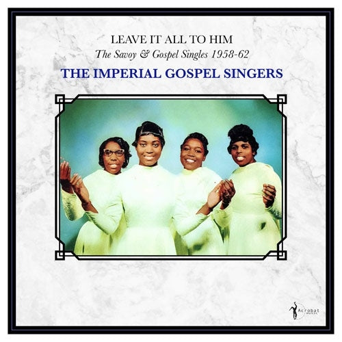 The Imperial Gospel Singers - Leave It All To Him: The Savoy & Gospel Singles 1958-62 - Import LP Record