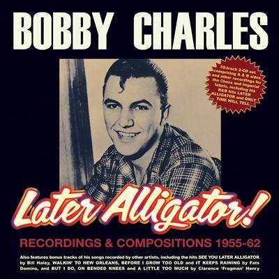 Bobby Charles - Later Alligator!: Recordings & Compositions 1955-62 - Import 2 CD