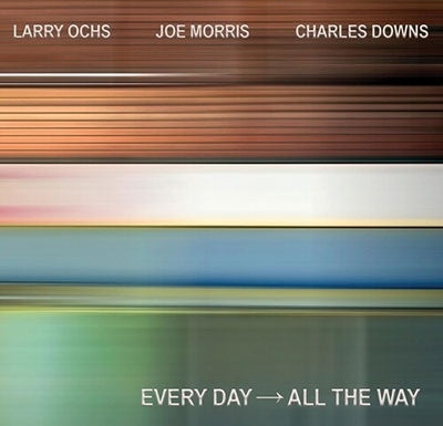 Larry Ochs、Joe Morris、Charles Downs、Rashid Bakr - Every Day - All The Way - Import CD