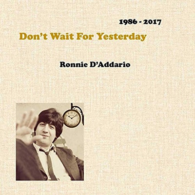 Ronnie D'Addario - Don'T Wait For Yesterday 1986-2017 - Import 3 CD