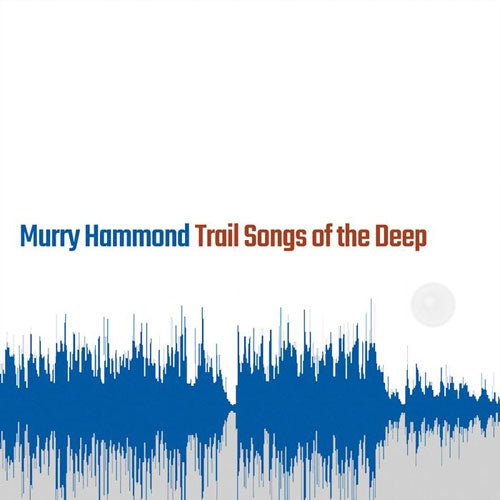 Murry Hammond - Trail Songs Of The Deep - Import CD