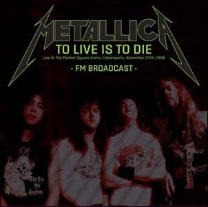Metallica - To Live Is To Die: Live At The Market Square Arena, Indianapolis, November 24th, 1988 FM Broadcast - Import 2 CD