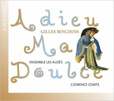 Ensemble Les Alizes, Clemence Comte - Gilles Binchois: Adieu Ma Doulce - Import CD