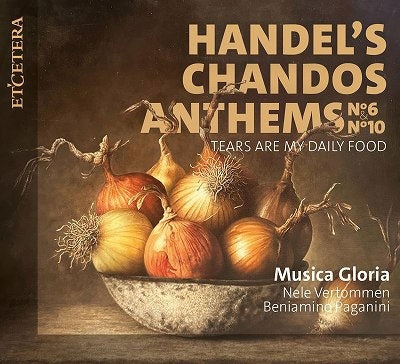 Nele Vertommen、Beniamino Paganini - Handel's Chandos Anthems No. 6 & No. 10 - Tears Are My Daily Food - Import CD