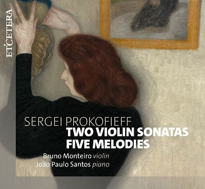 Bruno Monteiro、João Paulo Santos - Prokofiev : Violin Sonatas Nos.1, 2, Five Melodies - Import CD