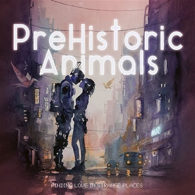 Prehistoric Animals - Find Love In Strange Places - Import CD