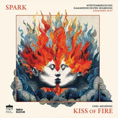 Spark & Württembergisches Kammerorchester Heilbronn & Johannes Witt - Chiel Meijering Kiss of Fire : Spark, Johannes Witt / Wurttembergisches Kammerorchester - Import CD Digipak