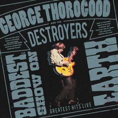 George Thorogood & The Destroyers - Baddest Show On Earth: Greatest Hits Live - Import CD