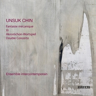 Ensemble Intercontemporain - Unsuk Chin: Fantasie Mecanique, Xi, Akrostichon-Wortspiel, Double Concerto - Import CD