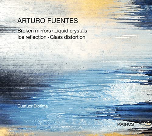 Fuentes, Arturo (1975-) - Broken Mirrors  Works for String Quartet : Quatuor Diotima - Import CD