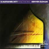 Denver Oldham - R.Nathaniel Dett: Piano Works -Eight Bible Vignettes, In the Bottoms, Magnolia Suite / Denver Oldham(p) - Import CD