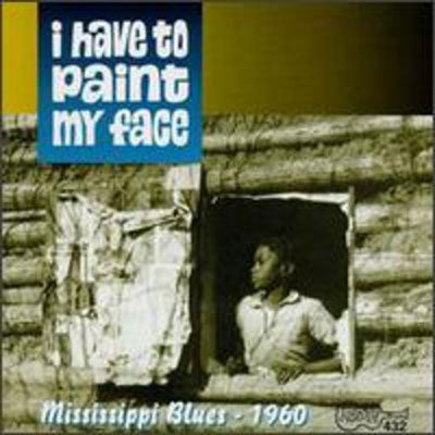 Chris Strachwitz - I Have To Paint My Face: Mississippi Blues 1960 - Import CD