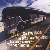Mike Vax Big Band、Alumni Of The Kenton Orchestra/Mike Vax Big Band - Live... On The Road Featuring Alumni Of The Kenton Orchestrav - Import CD