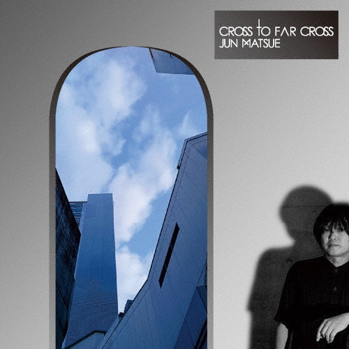 Jun Matsue  -  Cross To Far Cross  -  Japan CD