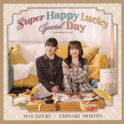 Mai Ozeki x Chisaki Morito - Tachimukae Go Way/Super Happy Lucky Special Day - Japan Type-B CD single