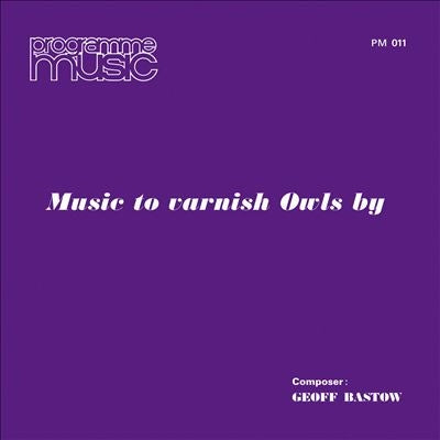 Geoff Bastow - Music To Varnish Owls By - Import Vinyl LP Record