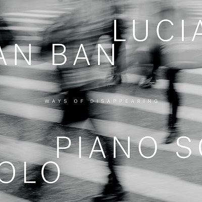 Lucian Ban - Ways of Disappearing - Import CD
