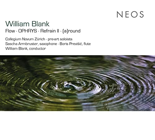 Blank, William (1957-) - Flow, Ophrys, Refrain 2, (A)round: Collegium Novum Zurich Pre-art Soloists - Import CD