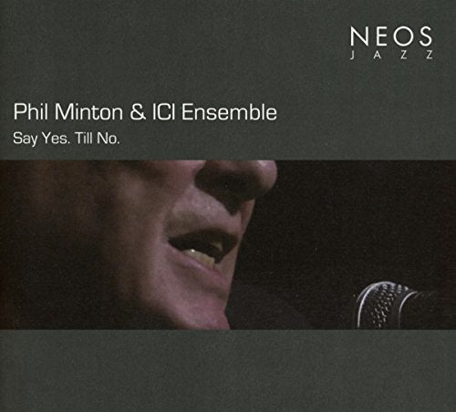 Phil Minton 、 ICI Ensemble - Say Yes. Till No. - Import CD