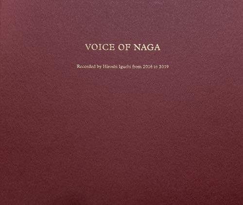 Naga - Voice Of Naga Recorded By Hiroshi Iguchi From 2016 To 2019 - Japan  3 CD