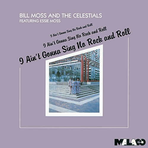 Bill Moss / Celestials - I Ain`t Gonna Sing No Rock & Roll - Japan CD