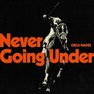 Circa Waves 、 Circa Waves - NEVER GOING UNDER - Japan CD