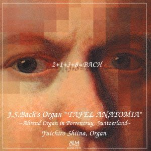 J.S.Bach' s Organ Tafel Anatomia -Ahrend Organ in Porrentruy, Switzerland : Yuichiro Shiina‐Bach (1685-1750) - Japan CD