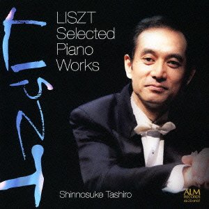 Selected Piano Works : Shinnosuke Tashiro‐Liszt (1811-1886) - Japan CD