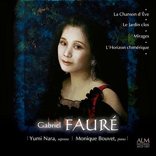 Yumi Nara. Monique Bouvet - Gabriel Faure La Chanson D'Eve / Le Jardin Clos / Mirages / L'Horizon Chimerique - Japan CD