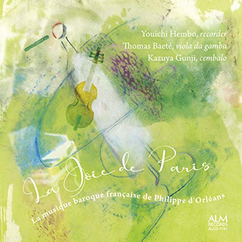 La Joie de Paris -La musique baroque francaise de Philippe d' Orleans : Youichi Hembo(Rec)Thomas Baete(Gamb)Kazuya Gunji(Cemb) - Japan CD
