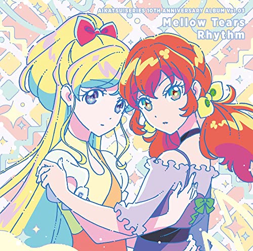 Karen. Mirai. Sakuya. Kaguya. Hibiki. Alicia from BEST FRIENDS! - Aikatsu! Series 10th Anniversary Album Vol.03 "Mellow Tears Rhythm" - Japan  CD