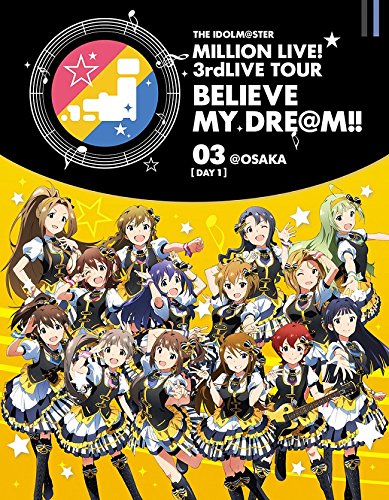 Animation - THE IDOLM@STER (Idolmaster) MILLION LIVE! 3rdLIVE TOUR BELIEVE MY DRE@M!! LIVE Blu-ray 03 @Osaka [Day 1] - Japan Blu-ray Disc