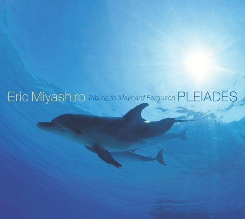 Eric Miyashiro - Pleiades -Tribute To Maynard Ferguson-