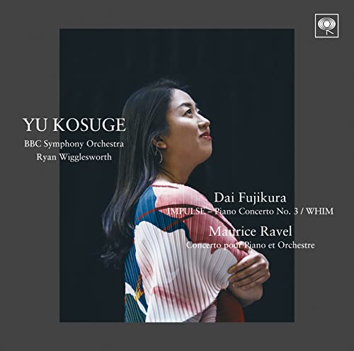 Yu Kosuge - Dai Fujikura: Impulse Piano Concerto No.3 / Maurice Ravel: Concerto Pour Piano Et Orchestre. Etc. - Japan  SACD Hybrid