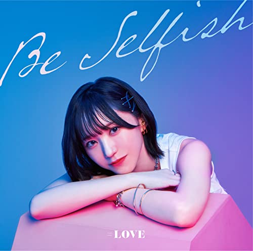 _=Love - Be Selfish [CD+DVD / Type A] - Japan CD single