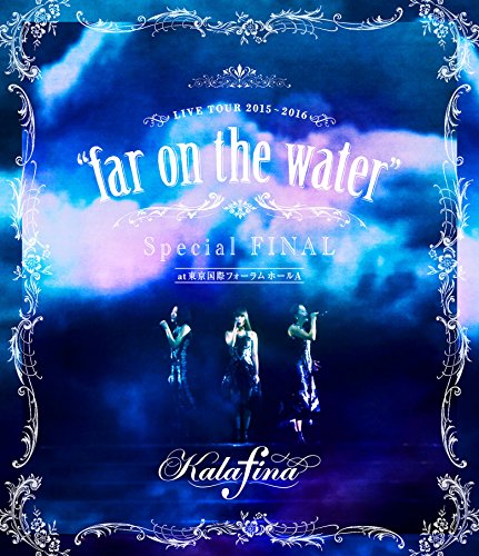 Animation - Kalafina LIVE TOUR 2015-2016 far on the water Special Final @ Tokyo International Forum Hall A - Japan Blu-ray Disc