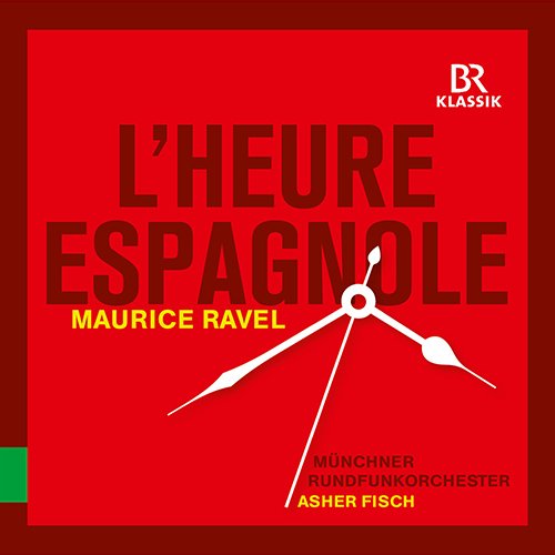 Ravel (1875-1937) - Ravel L'heure Espagnole, Chabrier Espana : Asher Fisch / Munich Radio Orchestra, Arquez, J.Behr, Vidal, etc (2016 Stereo) - Import CD