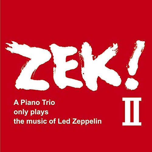 Zek Trio - Zek! Ii - A Piano Trio Only Plays The Music Of Led Zeppelin - 2 CD
