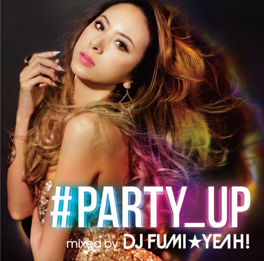 DJ FUMI YEAH! - #party_Up Mixed By Dj Fumi Yeah! - Japan 2 CDs