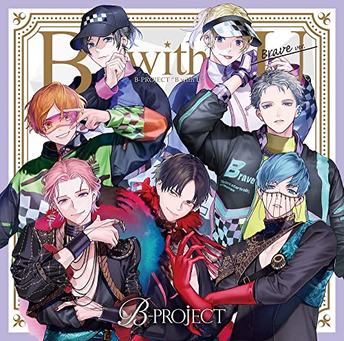 B-Project - B With U (Brave Ver.) - Japan  CD Limited Edition