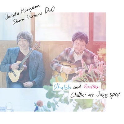 Junichi Moriyama / Shota Hozumi - Ukulele And Guitar Chillin`At Jazz Spot - Japan CD