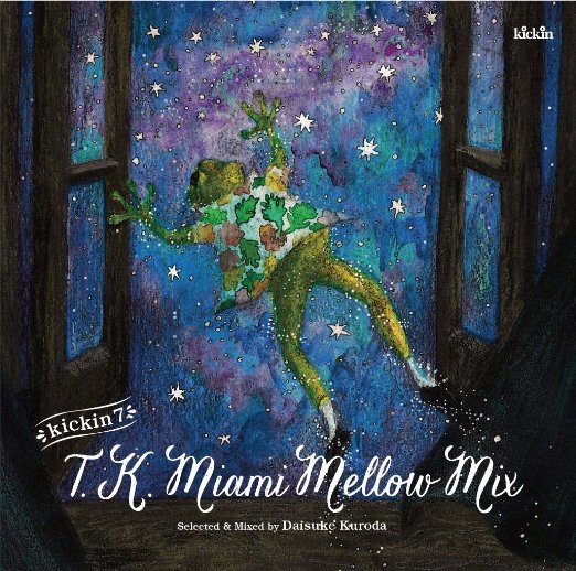 DJ Daisuke Kuroda - kickin 7: TK Miami Mellow Mix : Selected & Mixed by DJ Daisuke Kuroda - Japan CD