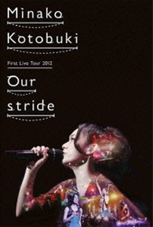 Minako Kotobuki - Kotobuki Minako First Live Tour 2012 "Our stride" - Japan  DVD