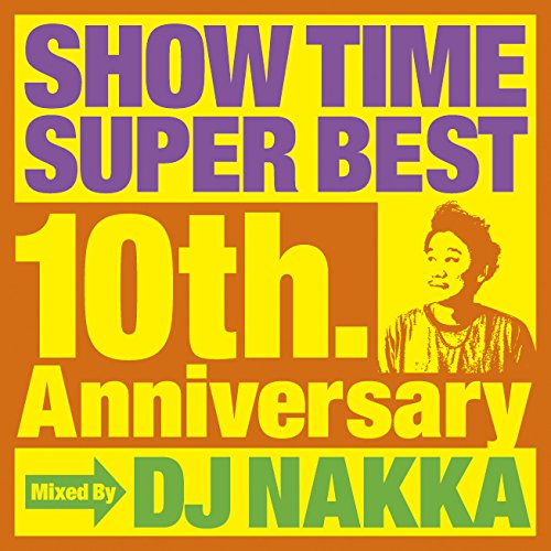 DJ NAKKA - Show Time Super Best-10th.Anniversary-Mixed By Dj Nakka - Japan CD