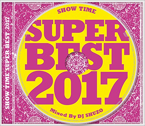 DJ SHUZO - Show Time Super Best 2017 Mixed By Dj Shuzo - Japan CD