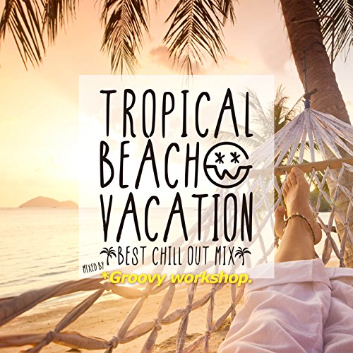 V.A. - Tropical Beach Vacation Best Chill Out Mix Mixed By Groovy Work Shop - Japan  CD