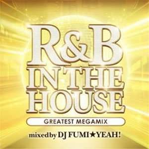 DJ FUMI YEAH! - R&B In The House -Greatest Megamix-Mixed By Dj Fumi Yeah! - Japan CD