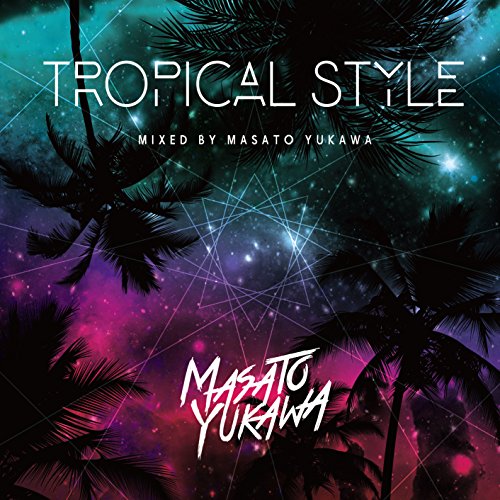 Masato Yukawa - Tropical Style-Mixed By Masato Yukawa- - Japan CD