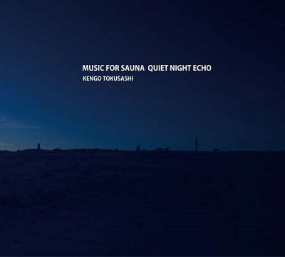 Kengo Tokusashi - MUSIC FOR SAUNA QUIET NIGHT ECHO - Japan CD