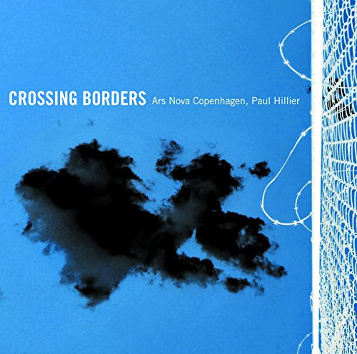 Paul Hillier and Ars Nova Copenhagen. - Crossing Borders: Hillier / Ars Nova Copenhagen - Import SACD Hybrid